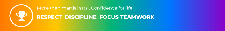 RESPECT  DISCIPLINE  FOCUS TEAMWORK More than martial arts . Confidence for life.