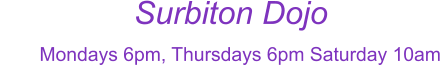 Mondays 6pm, Thursdays 6pm Saturday 10am                  Surbiton Dojo